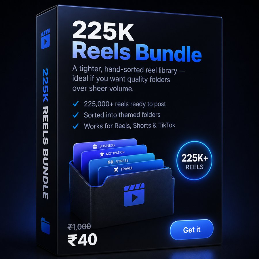 225K Reels Bundle — 225,000+ reels sorted into themed folders, for Reels, Shorts and TikTok. ₹40.
